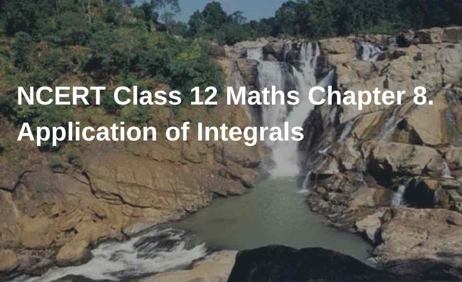 NCERT Class 12 Maths Chapter 8. Application of Integrals