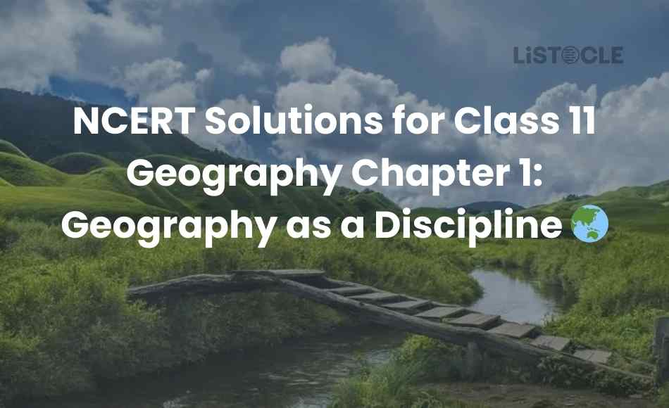 NCERT Solutions for Class 11 Geography Chapter 1 Geography as a Discipline