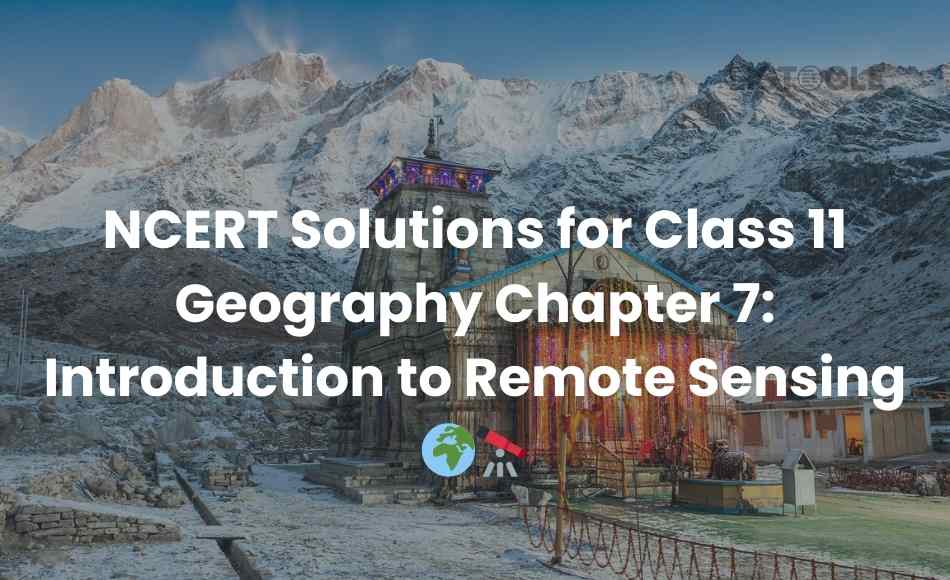 NCERT Solutions for Class 11 Geography Chapter 7 Introduction to Remote Sensing