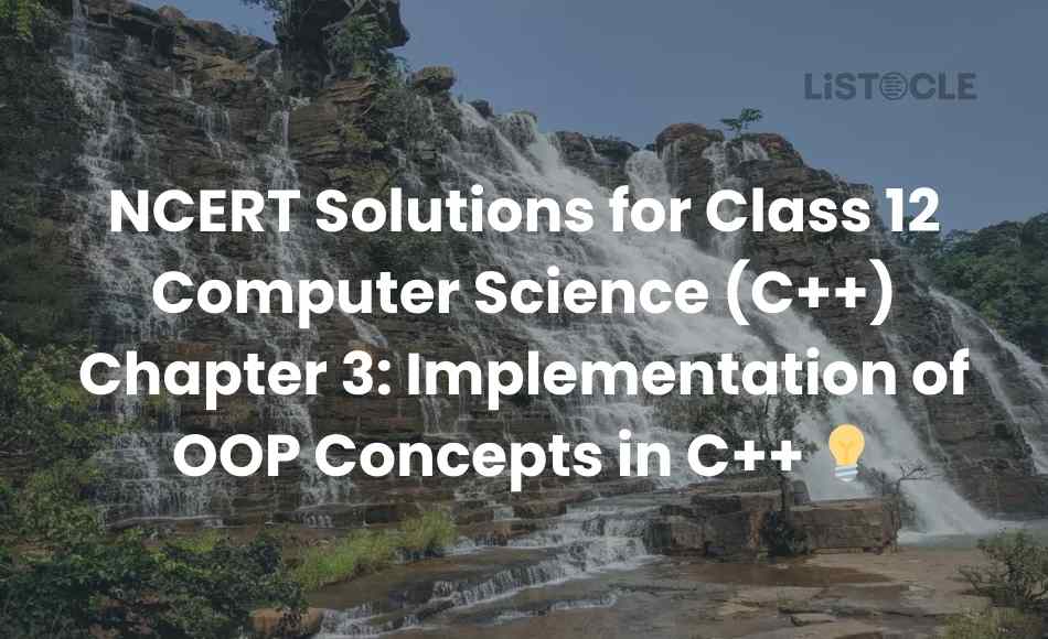NCERT Solutions for Class 12 Computer Science (C++) Chapter 3 Implementation of OOP Concepts in C++