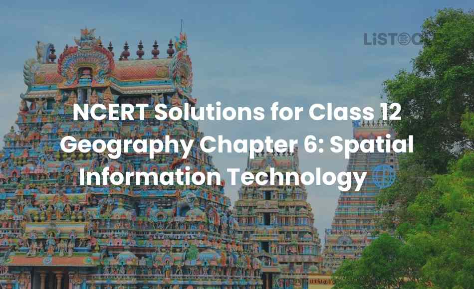 NCERT Solutions for Class 12 Geography Chapter 6 Spatial Information Technology