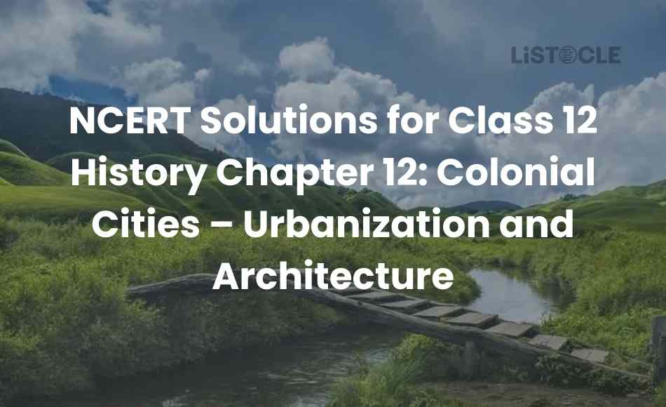 NCERT Solutions for Class 12 History Chapter 12 Colonial Cities – Urbanization and Architecture