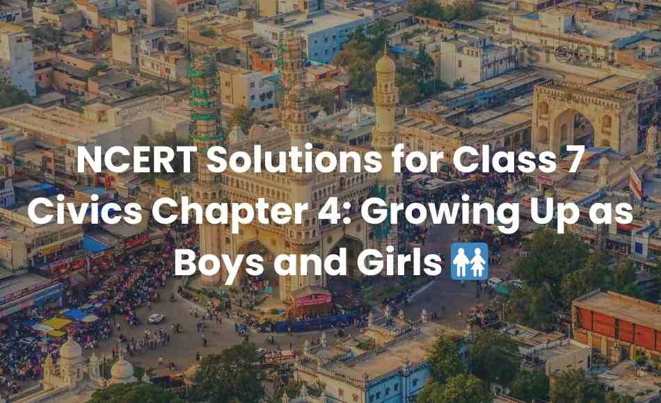 NCERT Solutions for Class 7 Civics Chapter 4 Growing Up as Boys and Girls