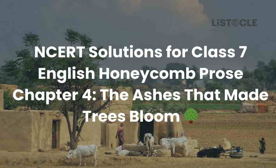 NCERT Solutions for Class 7 English Honeycomb Prose Chapter 4 The Ashes That Made Trees Bloom